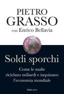 Ebook Soldi sporchi di Pietro Grasso; Enrico Bellavia edito da Baldini Castoldi Dalai Editore