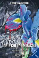 Ebook l'Iris che fa i miracoli di Roberto Giorgetti edito da La Signoria Editore