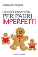 Ebook Manuale di sopravvivenza per padri imperfetti di Ferdinando Galassi edito da Franco Angeli Edizioni