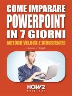 Ebook Come Imparare PowerPoint in 7 Giorni di Gordon J. Bright edito da HOW2 Edizioni