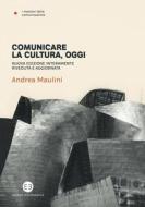 Ebook Comunicare la cultura, oggi di Andrea Maulini edito da Editrice Bibliografica