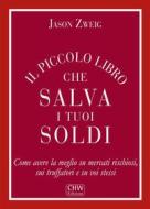 Ebook Il Piccolo Libro che Salva i tuoi Soldi di Jason Zweig edito da CHW Edizioni