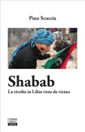 Ebook Shabab. La rivolta in Libia vista da vicino di Pino Scaccia edito da Mondo Digitale