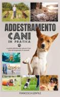 Ebook Addestramento cani in pratica di Francesca Gentile edito da Gisella Alberti