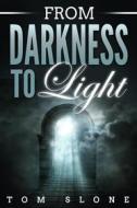 Ebook From Darkness to Light di Tom Slone edito da RWG Publishing