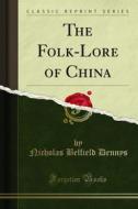 Ebook The Folk-Lore of China di Nicholas Belfield Dennys edito da Forgotten Books