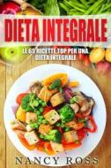 Ebook Le 65 Ricette Top Per Una Dieta Integrale di Nancy Ross edito da Michael van der Voort
