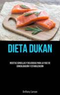 Ebook Dieta Dukan: Recetas Sencillas Y Deliciosas Para La Fase De Consolidación Y Estabilización di Anthony Larson edito da Babelcube Inc.