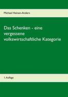 Ebook Das Schenken - eine vergessene volkswirtschaftliche Kategorie di Michael Heinen-Anders edito da Books on Demand