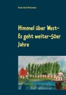Ebook Himmel über West- Es geht weiter-50er Jahre di Renate Gerda Maschmeier edito da Books on Demand