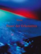 Ebook Feuer der Erkenntnis di Muni M. Weber edito da Books on Demand