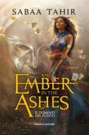 Ebook An Ember in the Ashes. Il dominio del fuoco di Sabaa Tahir edito da Fanucci Editore