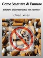 Ebook Come Smettere Di Fumare di Owen Jones edito da Tektime