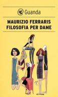 Ebook Filosofia per dame di Maurizio Ferraris edito da Guanda