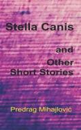 Ebook Stella Canis and Other Short Stories di Predrag Mihajlovic edito da Books on Demand