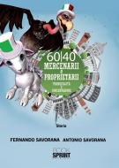 Ebook 60/40 Mercenarii e Proprietarii di Fernando Savorana, Antonio Savorana edito da Booksprint
