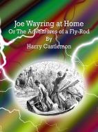 Ebook Joe Wayring at Home di Harry Castlemon edito da Publisher s11838