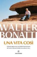 Ebook Una vita così di Walter Bonatti edito da Solferino