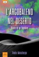 Ebook L&apos;arcobaleno nel deserto - Diario di un bipolare di Paolo Mascherpa edito da Le Mezzelane Casa Editrice