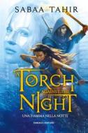 Ebook A Torch Against the Night. Una fiamma nella notte di Sabaa Tahir edito da Fanucci Editore