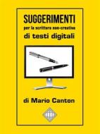 Ebook Suggerimenti per la scrittura non-creativa di testi digitali di Mario Canton edito da Mario Canton