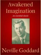 Ebook Awakened Imagination di Neville Goddard edito da Andura Publishing