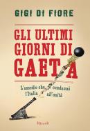Ebook Gli ultimi giorni di Gaeta di Di Fiore Gigi edito da Rizzoli