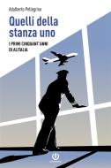 Ebook Quelli della stanza uno - I primi cinquant'anni di Alitalia di Adalberto Pellegrino edito da Cartabianca Publishing