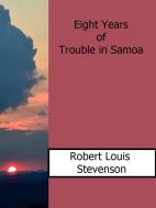 Ebook Eight Years of Trouble in Samoa di Robert Louis Stevenson edito da Robert Louis Stevenson