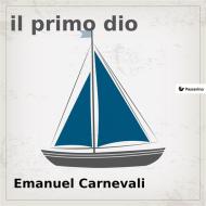 Ebook Il primo dio di Emanuel Carnevali edito da Passerino