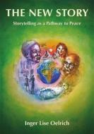 Ebook The New Story – Storytelling as a Pathway to Peace di Inger Lise Oelrich edito da Books on Demand