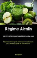Ebook Régime Alcalin: Guide Étape Par Étape Pour Adopter Immédiatement Le Régime Alcalin di Brent Robertson edito da Babelcube Inc.