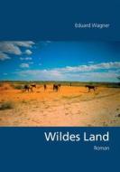 Ebook Wildes Land di Eduard Wagner edito da Books on Demand