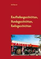 Ebook Kaufhallengeschichten, Hundegeschichten, Radiogeschichten di Rolf Gänsrich edito da Books on Demand