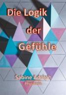 Ebook Die Logik der Gefühle di Sabine Adolph edito da Books on Demand
