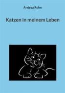 Ebook Katzen in meinem Leben di Andrea Rohn edito da Books on Demand