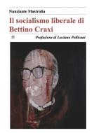 Ebook Il socialismo liberale di Bettino Craxi di Nunziante Mastrolia edito da Nunziante Mastrolia