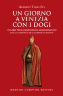 Ebook Un giorno a Venezia con i dogi di Toso Alberto Fei edito da Newton Compton Editori