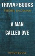 Ebook A Man Called Ove by Fredrik Backman (Trivia-On-Books) di Trivion Books edito da Trivion Books