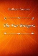 Ebook The Fur Bringers di Hulbert Footner edito da Classica Libris