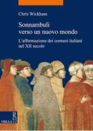 Ebook Sonnambuli verso un nuovo mondo di Chris Wickham edito da Viella Libreria Editrice