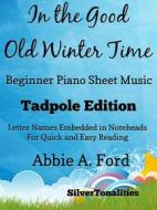 Ebook In the Good Old Winter Time Beginner Piano Sheet Music di Silvertonalities edito da SilverTonalities