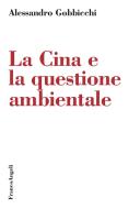 Ebook La Cina e la questione ambientale di Alessandro Gobbicchi edito da Franco Angeli Edizioni