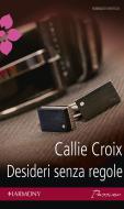 Ebook Desideri senza regole di Callie Croix edito da HarperCollins Italia