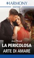 Ebook La pericolosa arte di amare di Joss Wood edito da HarperCollins Italia