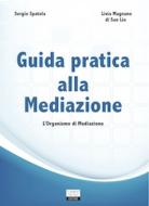 Ebook Guida pratica alla mediazione - L'organismo di mediazione di Livia Magnano di San Lio edito da Mondo Digitale