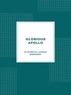 Ebook Glorious Apollo di Elizabeth Louisa Moresby edito da Librorium Editions