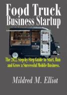 Ebook Food Truck Business Startup di Mildred M. Elliott edito da Mildred M. Elliott