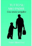 Ebook Tutto su mio padre di Fissi Fabrizio edito da ilmiolibro self publishing