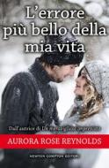 Ebook L'errore più bello della mia vita di Rose Aurora Reynolds edito da Newton Compton Editori